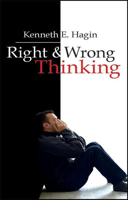 Right and Wrong Thinking - Hagin, Kenneth E.