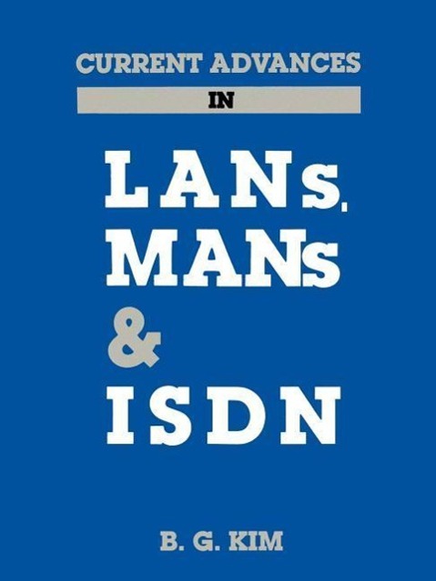 Current Advances in LANs, Mans and ISDN - Kim, B. G.