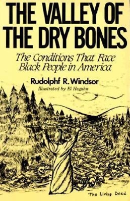 The Valley of the Dry Bones: The Conditions That Face Black People in America Today - Windsor, Rudolph R.