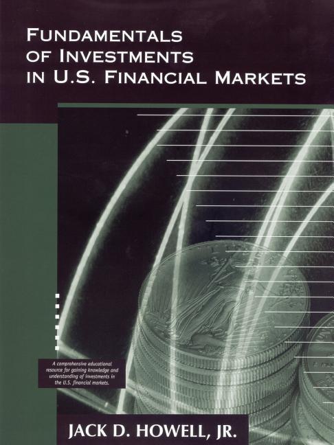 Fundamentals of Investments in U.S. Financial Markets - Howell, Jack D.