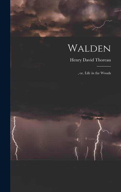 Walden: , or, Life in the Woods - Thoreau, Henry David