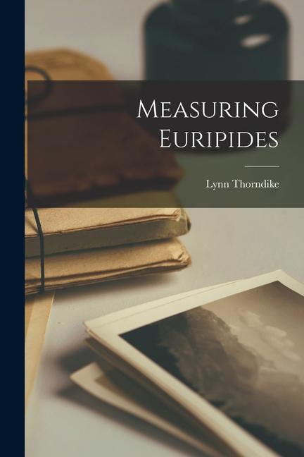 Measuring Euripides - Thorndike, Lynn