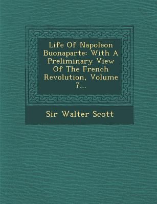 Life of Napoleon Buonaparte: With a Preliminary View of the French Revolution, Volume 7. - Scott, Walter