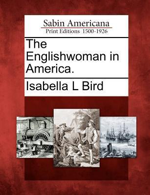 The Englishwoman in America. - Bird, Isabella L.