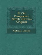 El Cid Campeador: Novela Hist�rica Original - Trueba, Antonio