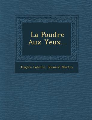 La Poudre Aux Yeux. - Labiche, Eugene|Martin, Edouard