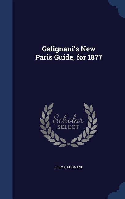 Galignani\\ s New Paris Guide, for 187 - Galignani, Firm