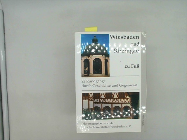 Wiesbaden und Rheingau zu Fuss. 22 Rundgänge durch Geschichte und Gegenwart - Geschichtswerkstatt, Wiesbaden e. V. (Hrsg.)