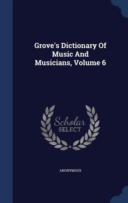 Grove\\ s Dictionary Of Music And Musicians, Volume - Anonymous