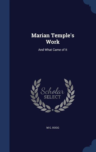 Marian Temple\\ s Work: And What Came of I - Hogg, M. G.