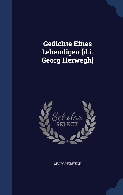 Gedichte Eines Lebendigen [d.i. Georg Herwegh] - Herwegh, Georg