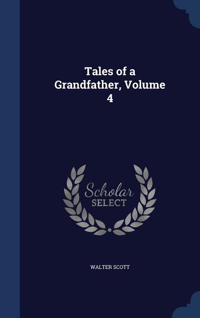 Tales of a Grandfather, Volume 4 - Scott, Walter