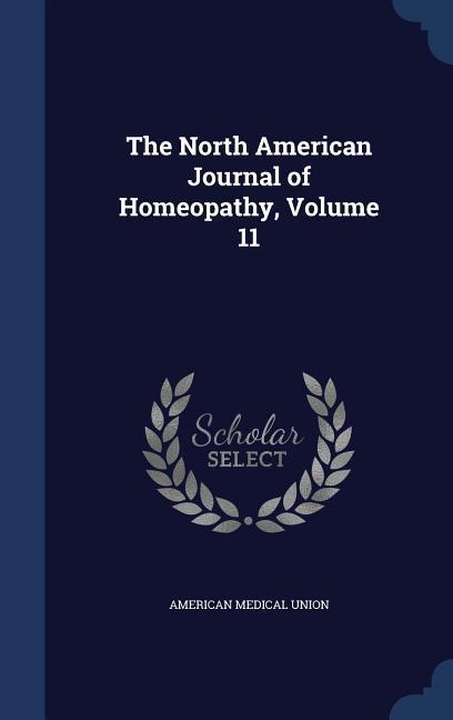 The North American Journal of Homeopathy, Volume 11 - Union, American Medical