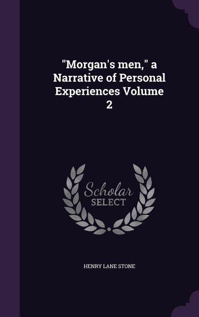 Morgan\\ s men, a Narrative of Personal Experiences Volume - Stone, Henry Lane