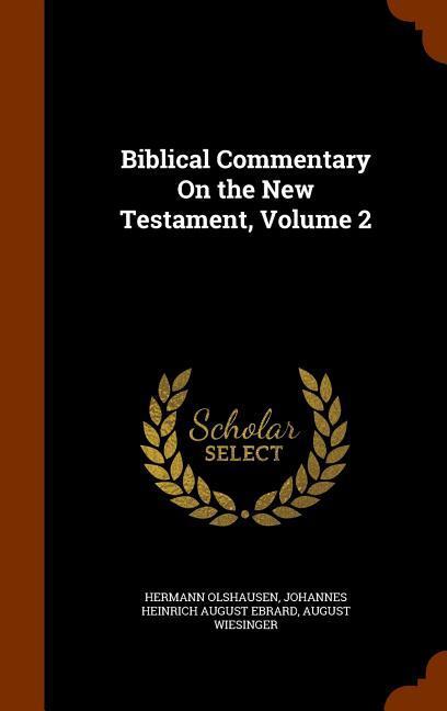 Biblical Commentary On the New Testament, Volume 2 - Olshausen, Hermann|Ebrard, Johannes Heinrich August|Wiesinger, August