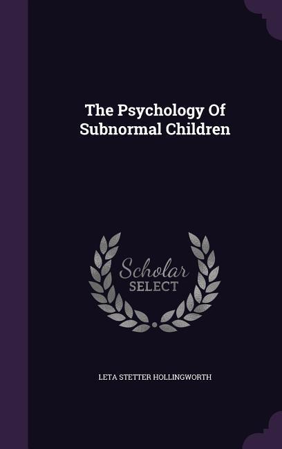 The Psychology Of Subnormal Children - Hollingworth, Leta Stetter