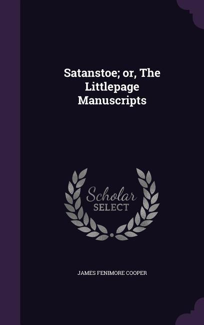 Satanstoe or, The Littlepage Manuscripts - Cooper, James Fenimore