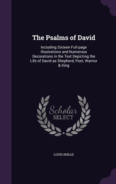 The Psalms of David: Including Sixteen Full-page Illustrations and Numerous Decorations in the Text Depicting the Life of David as Shepherd - Rhead, Louis