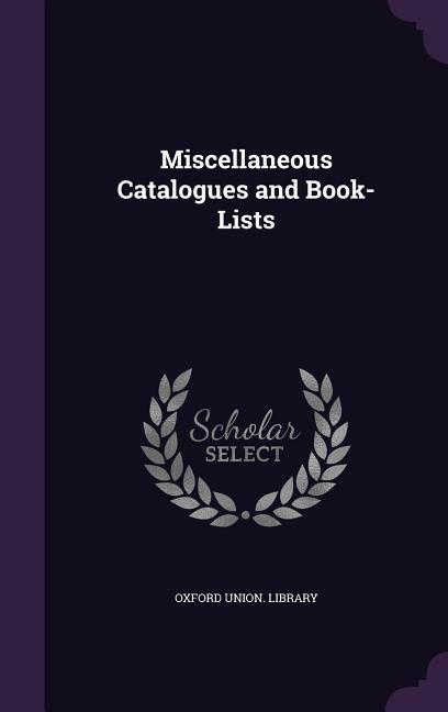 Miscellaneous Catalogues and Book-Lists