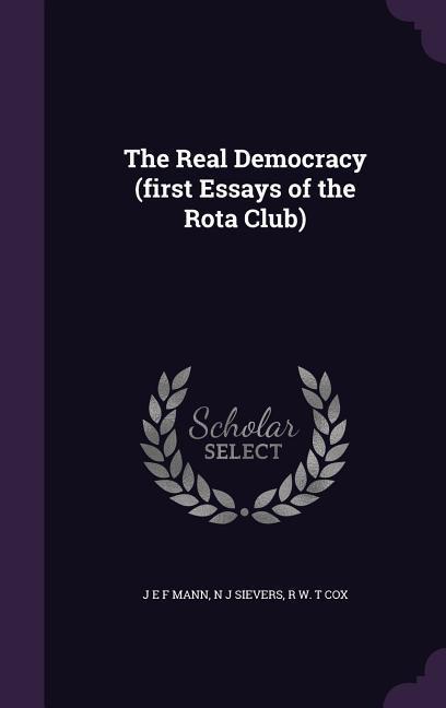 The Real Democracy (first Essays of the Rota Club) - Mann, J. E. F.|Sievers, N. J.|Cox, R. W. T.