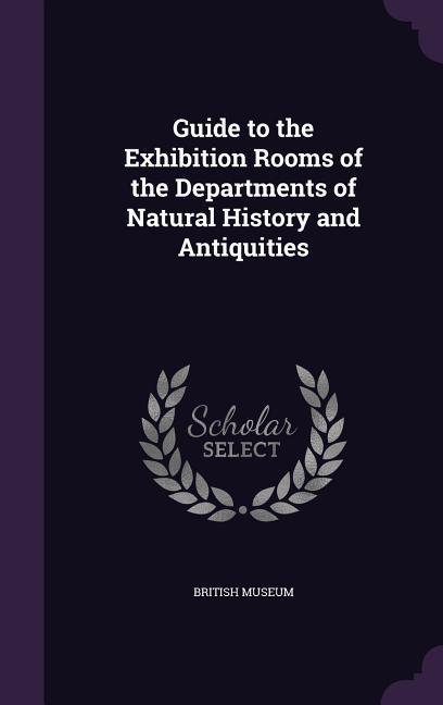 Guide to the Exhibition Rooms of the Departments of Natural History and Antiquities