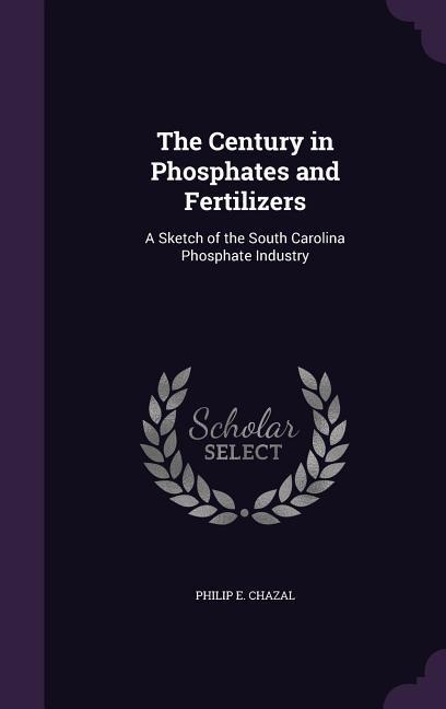 CENTURY IN PHOSPHATES & FERTIL - Chazal, Philip E.