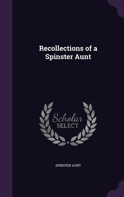 Recollections of a Spinster Aunt - Aunt, Spinster