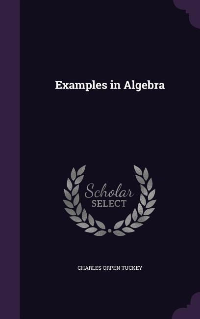 Examples in Algebra - Tuckey, Charles Orpen