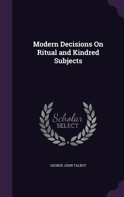 Modern Decisions On Ritual and Kindred Subjects - Talbot, George John