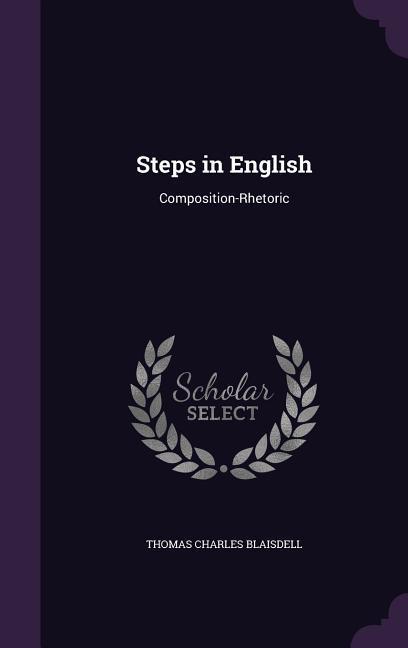 Steps in English: Composition-Rhetoric - Blaisdell, Thomas Charles