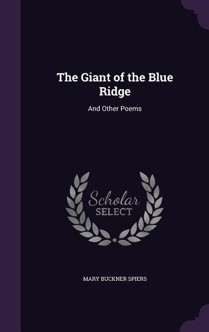 The Giant of the Blue Ridge: And Other Poems - Spiers, Mary Buckner