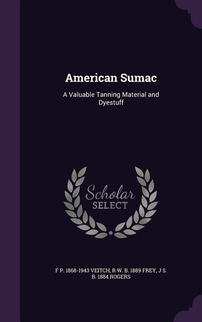 AMER SUMAC - Veitch, F. P. 1868-1943|Frey, R. W. B. 1889|Rogers, J. S. B. 1884