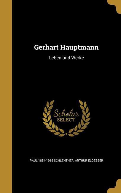 GER-GERHART HAUPTMANN - Schlenther, Paul 1854-1916|Eloesser, Arthur