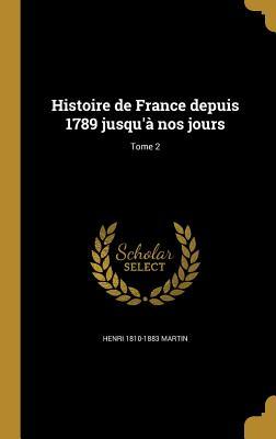 Histoire de France depuis 1789 jusqu\\ à nos jours Tome 2 - Martin, Henri