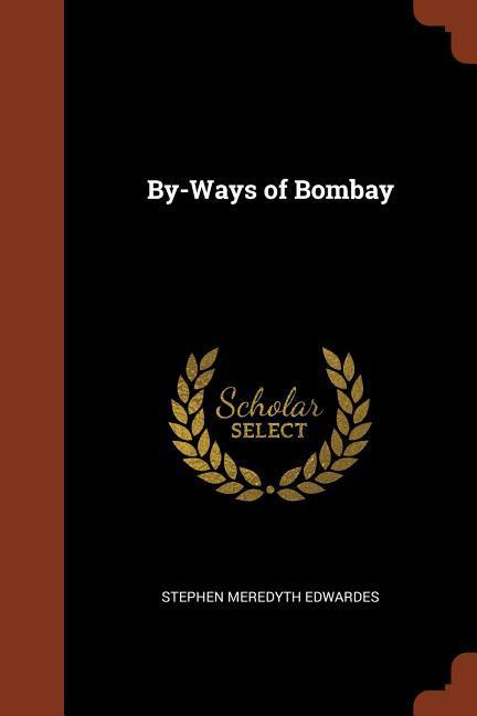 BY-WAYS OF BOMBAY - Edwardes, Stephen Meredyth