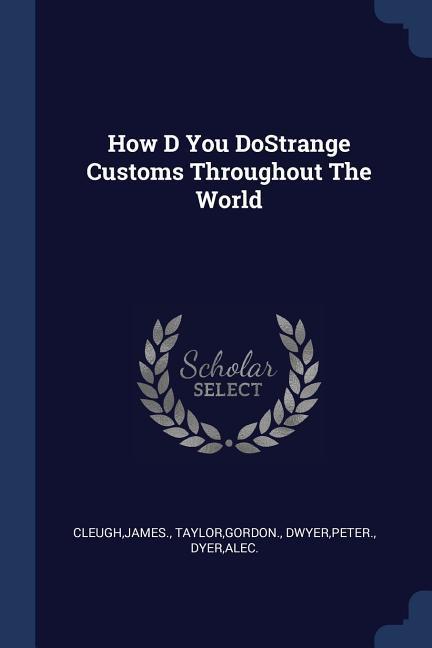 How D You DoStrange Customs Throughout The World - Cleugh, James|Taylor, Gordon|Dwyer, Peter