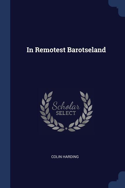 IN REMOTEST BAROTSELAND - Harding, Colin