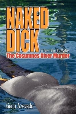 Naked Dick, Cosumnes River Murder - Azevedo, Geno