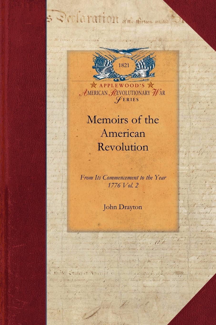 Memoirs of the American Revolution V2: From Its Commencement to the Year 1776, Inclusive, as Relating to the State of South-Carolina, and Occasionally - Drayton, John