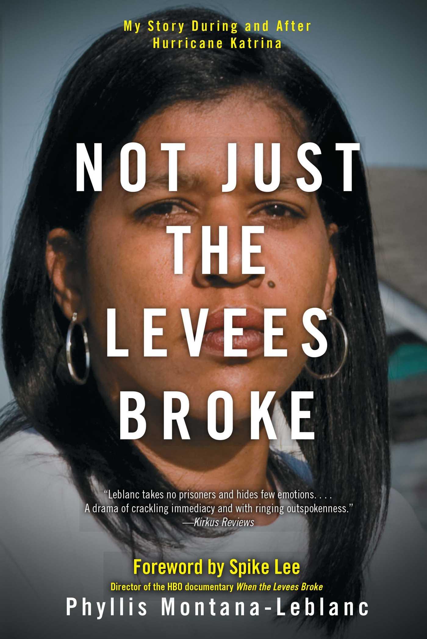 Not Just the Levees Broke: My Story During and After Hurricane Katrina - Montana-Leblanc, Phyllis