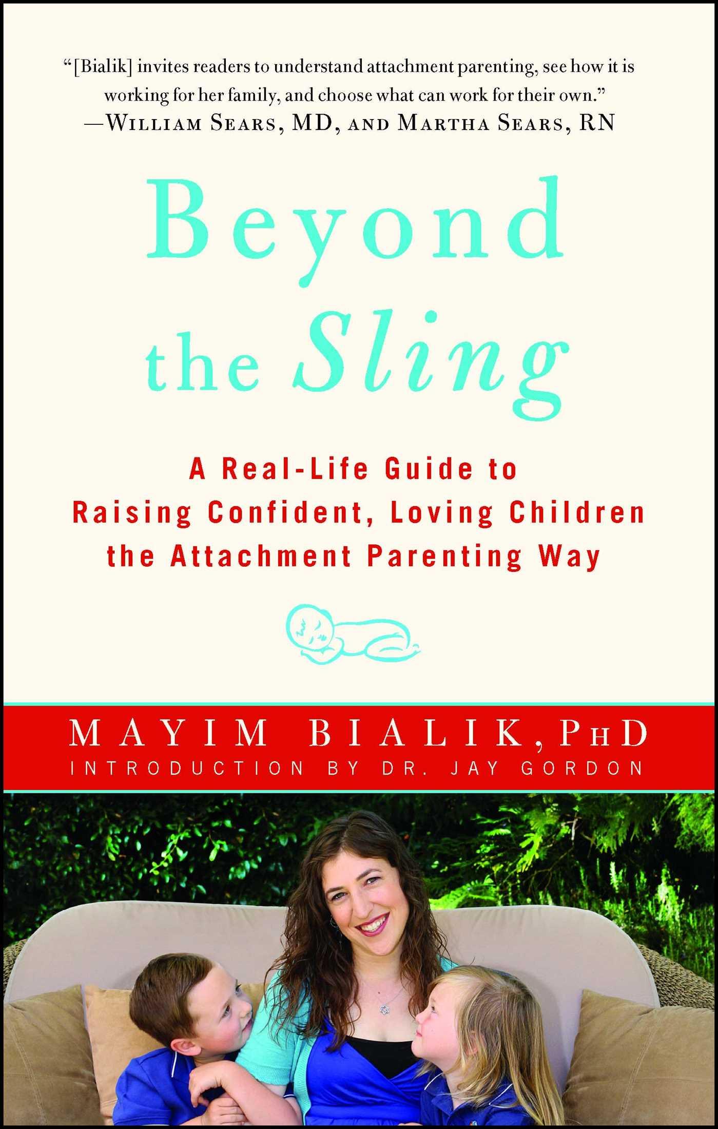 Beyond the Sling: A Real-Life Guide to Raising Confident, Loving Children the Attachment Parenting Way - Bialik, Mayim