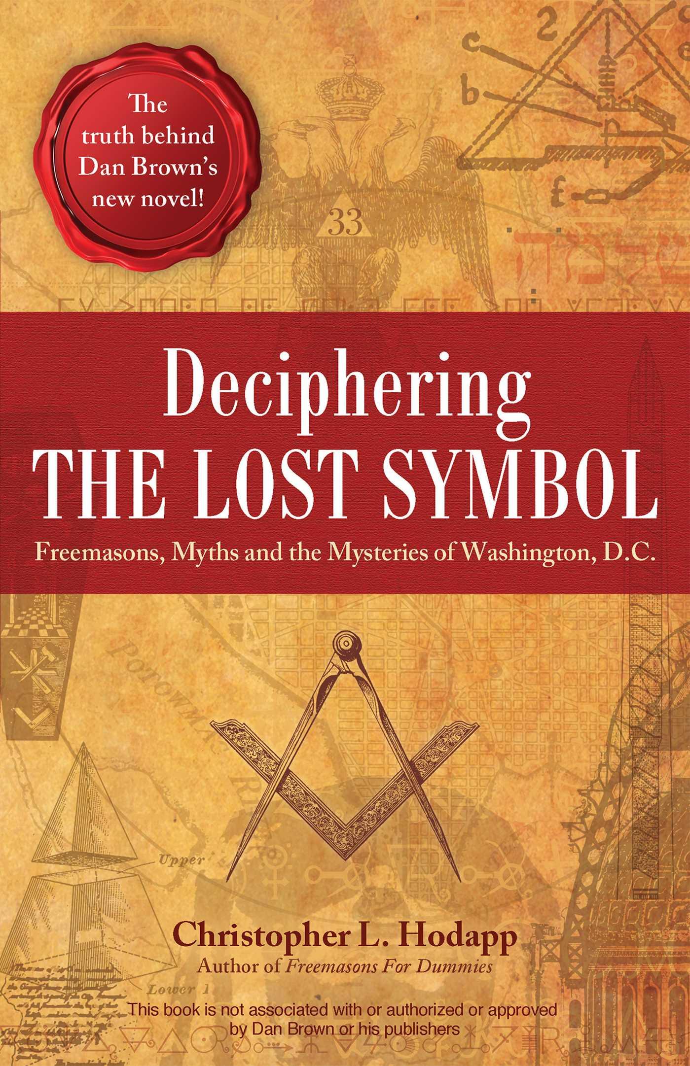 Deciphering the Lost Symbol: Freemasons, Myths and the Mysteries of Washington, D.C. - Hodapp, Christopher