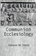 Communion Ecclesiology: Vision and Versions - Doyle, Dennis M.