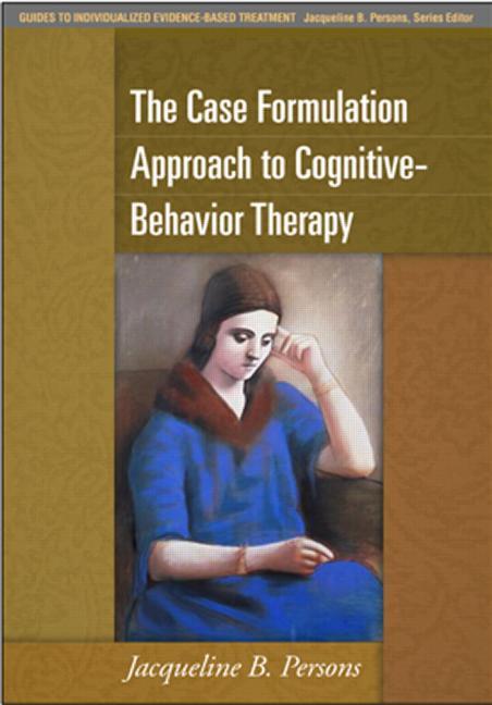 The Case Formulation Approach to Cognitive-Behavior Therapy - Jacqueline B. Persons
