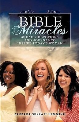 Bible Miracles 32 Daily Devotions and Journal to Inspire Today\\ s Woma - Hemming, Barbara Surratt