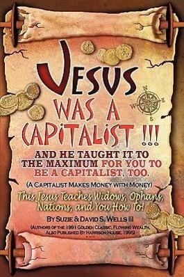 Jesus Was a Capitalist - Wells, Susie|Wells, David S.