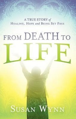 From Death to Life - Wynn, Susan