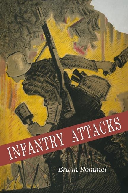 Infantry Attacks - Rommel, Erwin|Marshall Erwin Rommel
