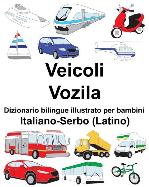Italiano-Serbo (Latino) Veicoli/Vozila Dizionario bilingue illustrato per bambini - Carlson Jr, Richard