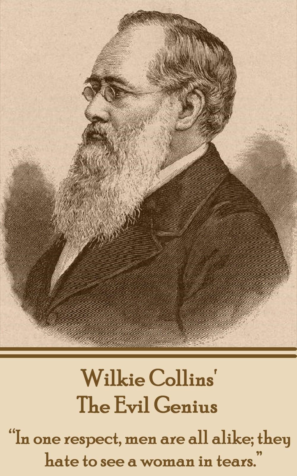 Wilkie Collins\\ The Evil Genius: In one respect, me are all alike they hate to see a woman in tears - Collins, Wilkie